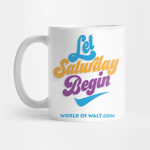 Let Saturday Begin (Open Edition) Mug KM