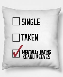 Mentally Dating Keanu Reeves Pillow KM