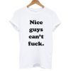 Nice Guys Can’t Fuck T shirt KM