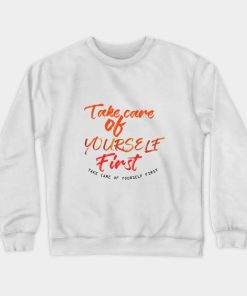Take care of yourself first Sweatshirt KM