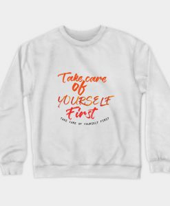 Take care of yourself first Sweatshirt KM