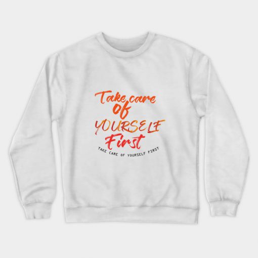 Take care of yourself first Sweatshirt KM