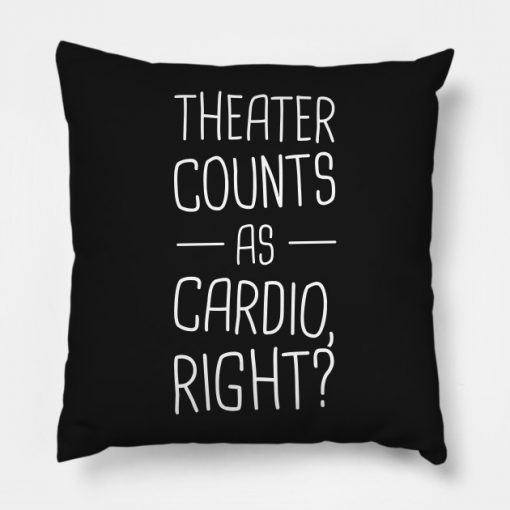 Theater Counts As Cardio Right Pillow KM