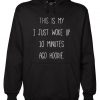 This Is My I just Woke Up 10 Minutes Ago hoodie Hoodie (KM)