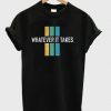 Whatever It Takes T-Shirt KM