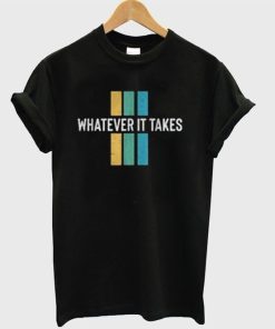 Whatever It Takes T-Shirt KM