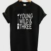 Young Wild And Three T Shirt KM