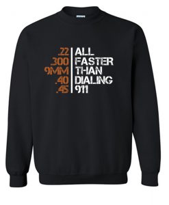 All Faster Than Dialing 911 Sweatshirt KM