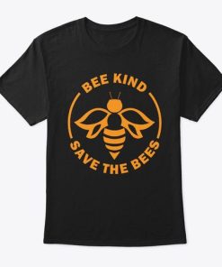 Bee Kind Save Bees T Shirt KM