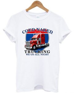 Coed Naked Trucking We Go All Night T-Shirt KM