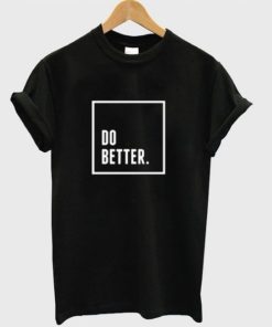 Do Better T Shirt KM