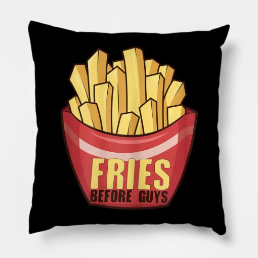 Fries Before Guys Diet Lovers Gag Gift Girls Gals Pillow KM