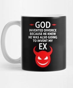 God Invented Divorce Because He Also Invented My Ex Mug KM