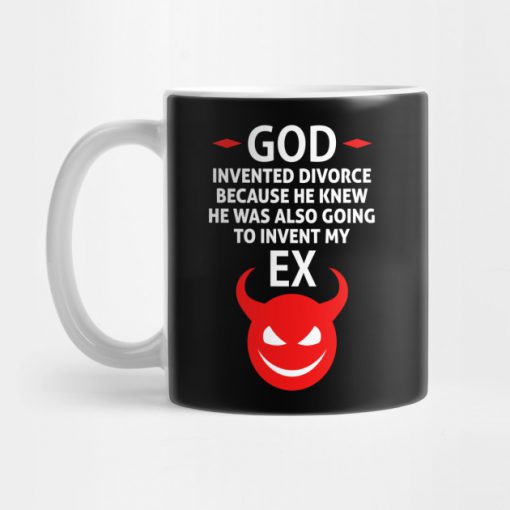 God Invented Divorce Because He Also Invented My Ex Mug KM