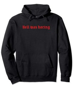 Hell Was Boring Hoodie KM