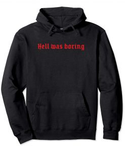 Hell Was Boring Hoodie KM