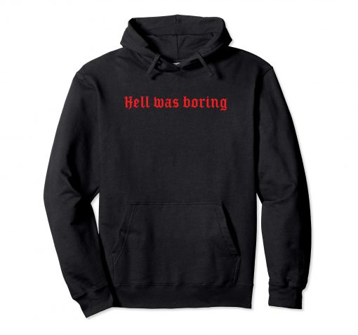 Hell Was Boring Hoodie KM