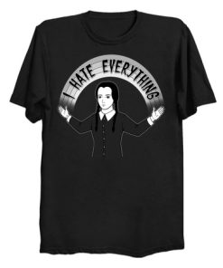I Hate Everything T Shirt KM