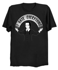 I Hate Everything T Shirt KM