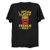 I Speak Fluent French Fries T Shirt KM