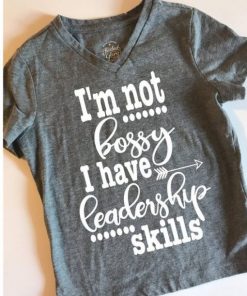 I’m not bossy I have leadership T Shirt KM