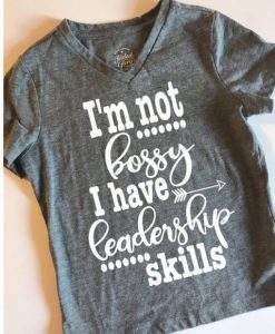 I’m not bossy I have leadership T Shirt KM