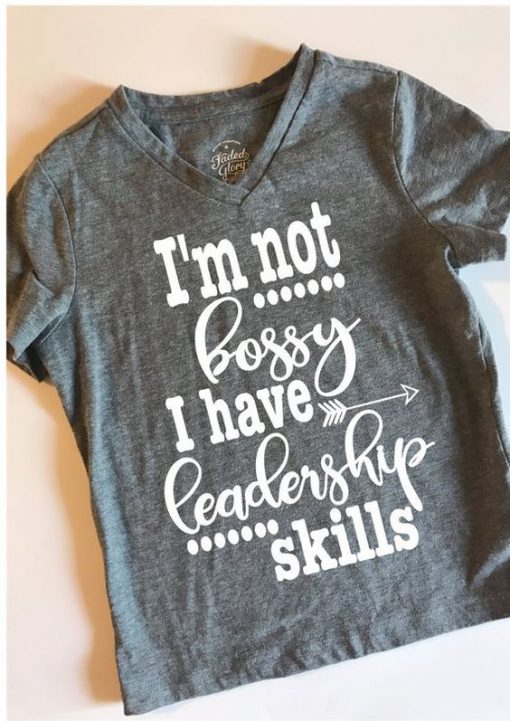 I’m not bossy I have leadership T Shirt KM