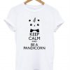 Keep Calm And Be A Pandicorn T Shirt KM