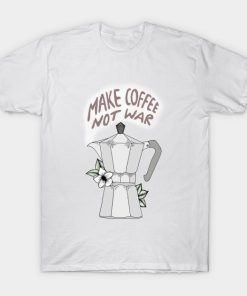 Make Coffee Not War T Shirt KM