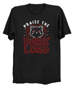 Praise The Dark Lord T Shirt KM