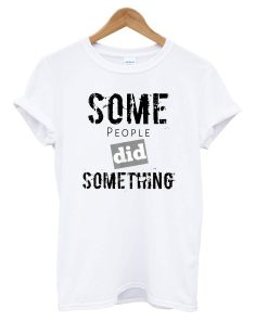 Some People Did Something Ilhan Omar Political White T Shirt KM