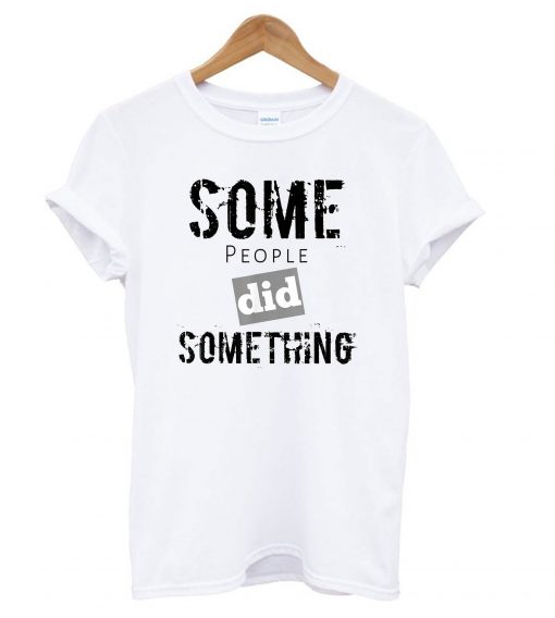 Some People Did Something Ilhan Omar Political White T Shirt KM