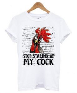 Stop Staring At My Cock T Shirt KM