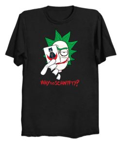 Why So Schwifty T Shirt KM
