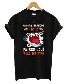 You Can’t Scare Me I’m A Fa-Boo-Lous Bus Driver Halloween T Shirt KM