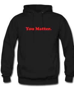 You Matter Hoodie KM