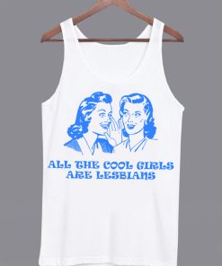 All The Cool Girls Are Lesbians Tanktop KM