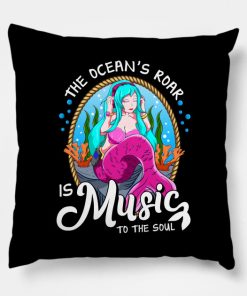 Cute The Ocean's Roar Is Music To The Soul Mermaid Pillow KM