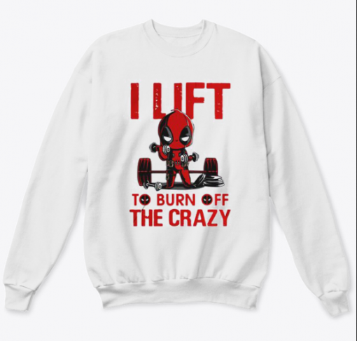 Deadpool I lift to burn off the crazy sweatshirt KM