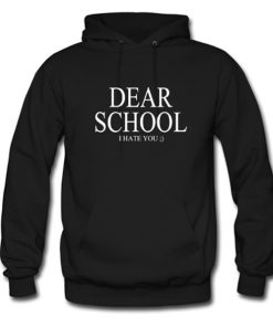 Dear School I Hate You Hoodie KM