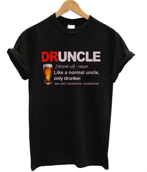 Druncle Like A Normal Uncle Only Drunker T Shirt KM