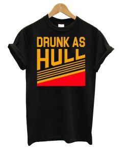 Drunk As Hull T Shirt KM