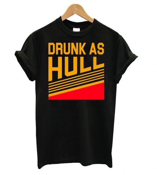 Drunk As Hull T Shirt KM