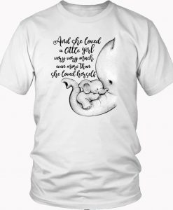 Elephant and she loved a little girl very very much even more than she loved herself Trending T Shirt KM