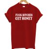 Fuck Bitches Get Honey Red T Shirt KM