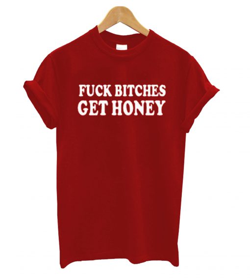 Fuck Bitches Get Honey Red T Shirt KM