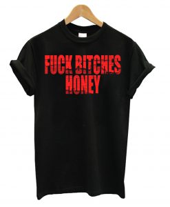 Fuck Bitches Honey Black T Shirt KM