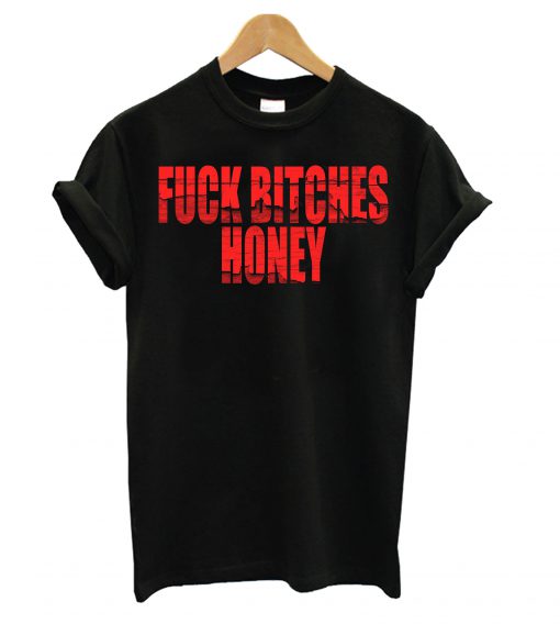 Fuck Bitches Honey Black T Shirt KM