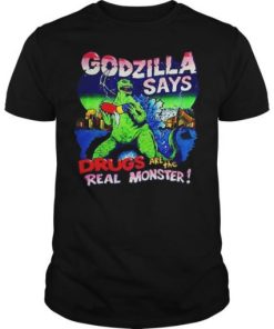 Godzilla Says Drugs Are The Real Monster T-Shirt KM