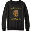 Groot my patronus is a Sweatshirt KM